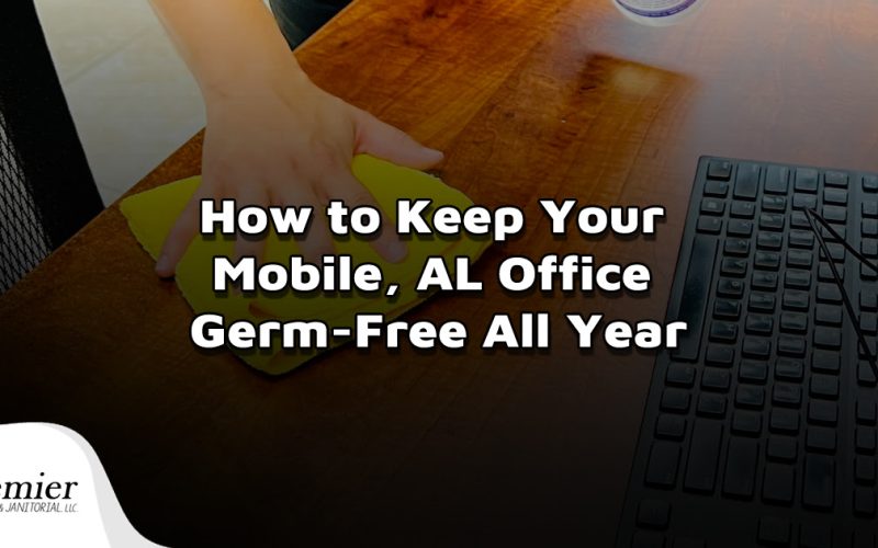 How to Keep Your Mobile, AL Office Germ-Free All Year