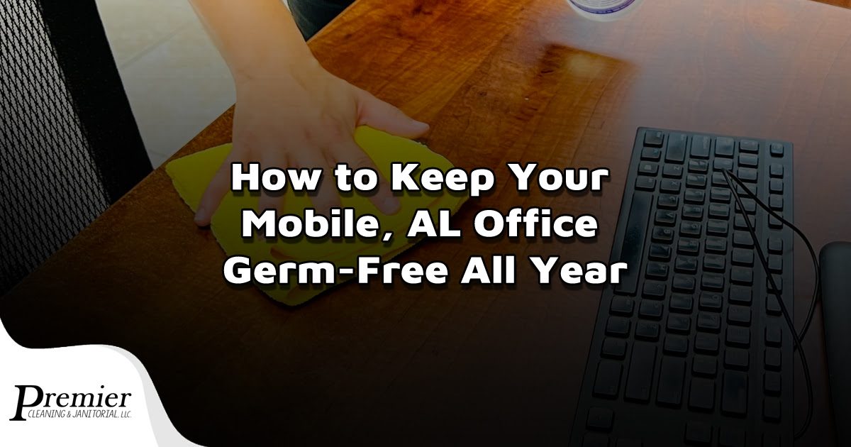 How to Keep Your Mobile, AL Office Germ-Free All Year